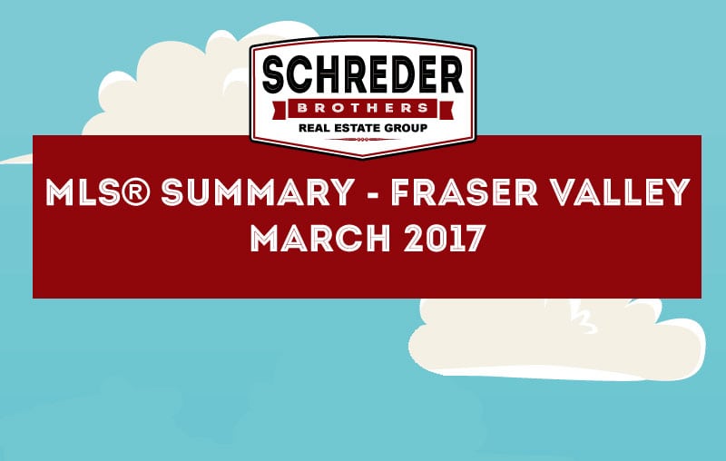 Schreder-Brothers-Real-Estate-The-Fraser-Valley-Real-Estate-Board-Report-Infographic---MARCH-2017